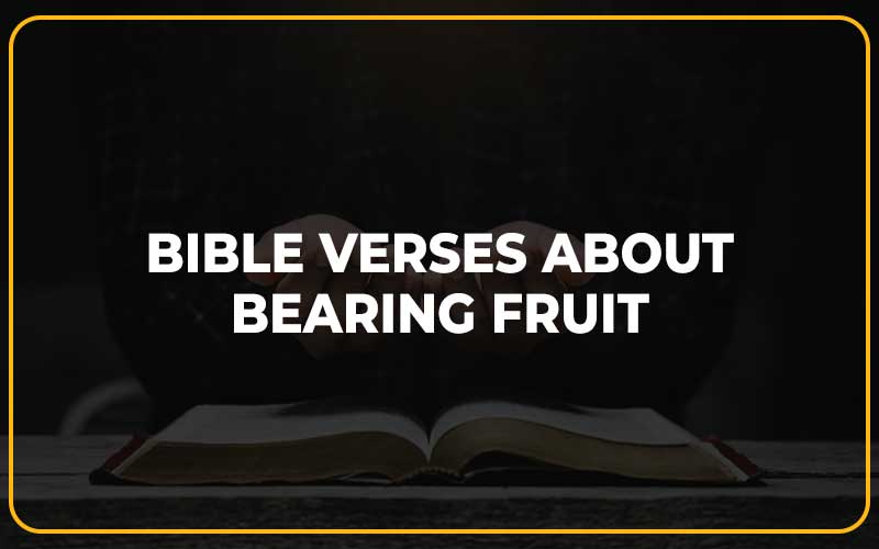 Bible Verses About Bearing Fruit