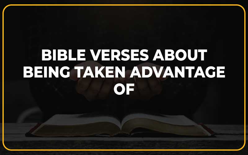 Bible Verses About Being Taken Advantage of