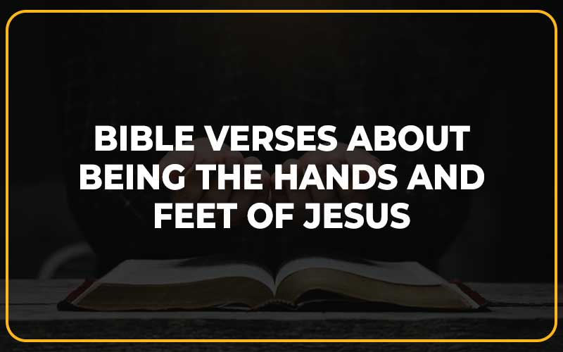 Bible Verses About Being the Hands and Feet of Jesus