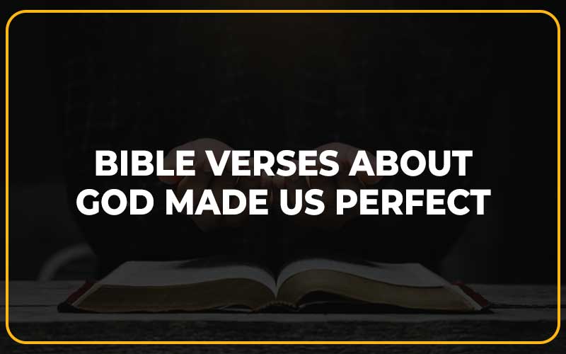 Bible Verses About God Made Us Perfect