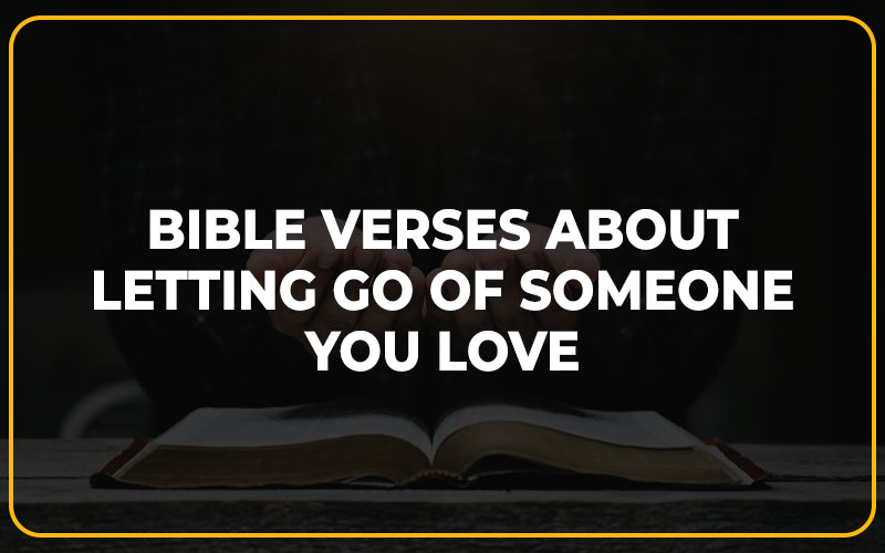 Bible Verses About Letting Go Of Someone You Love