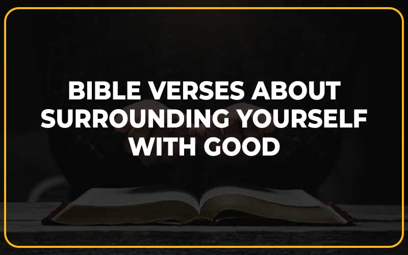 Bible Verses about Surrounding Yourself with Good