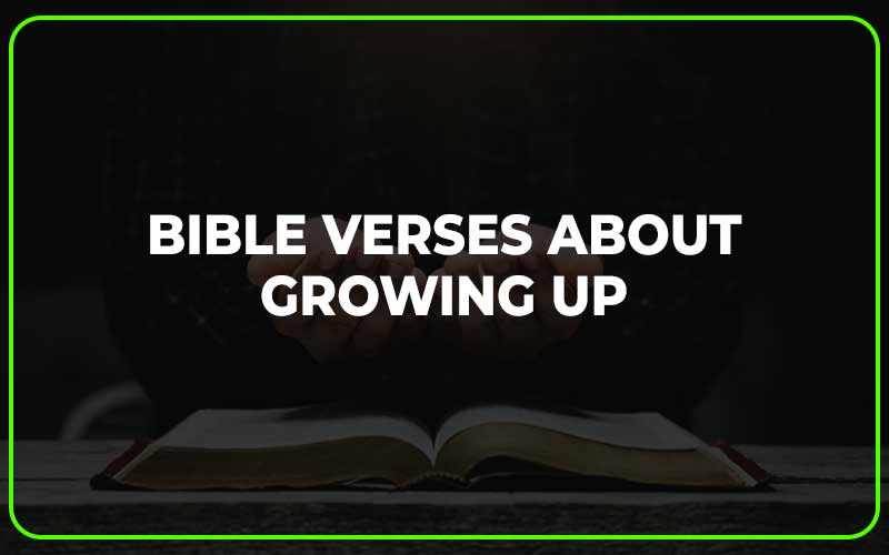 Bible Verses About Growing Up