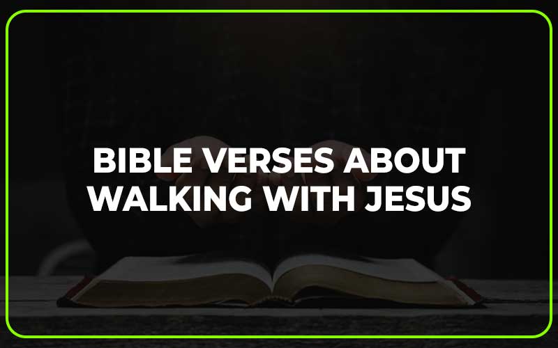 Bible Verses about Walking with Jesus